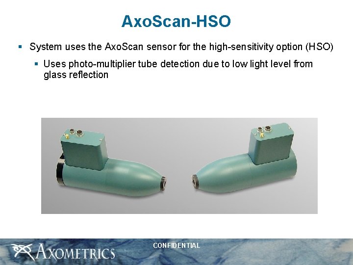 Axo. Scan-HSO § System uses the Axo. Scan sensor for the high-sensitivity option (HSO)