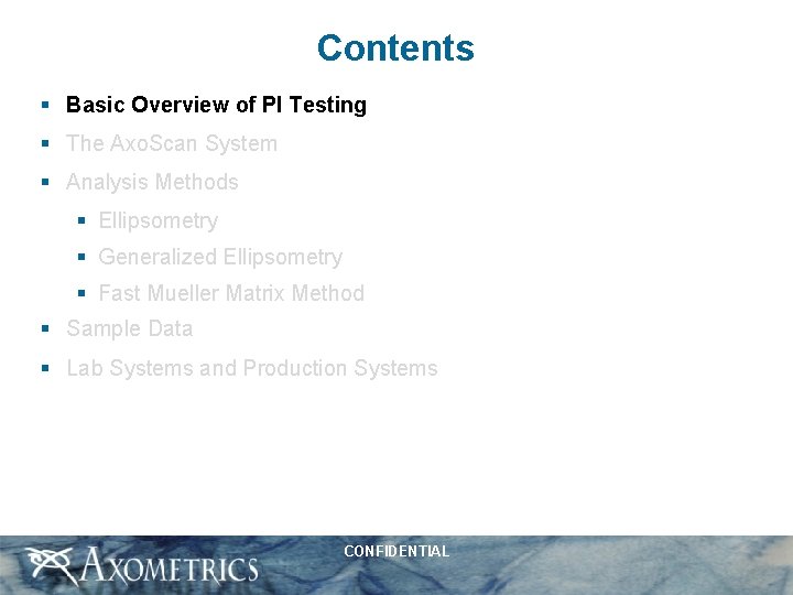 Contents § Basic Overview of PI Testing § The Axo. Scan System § Analysis