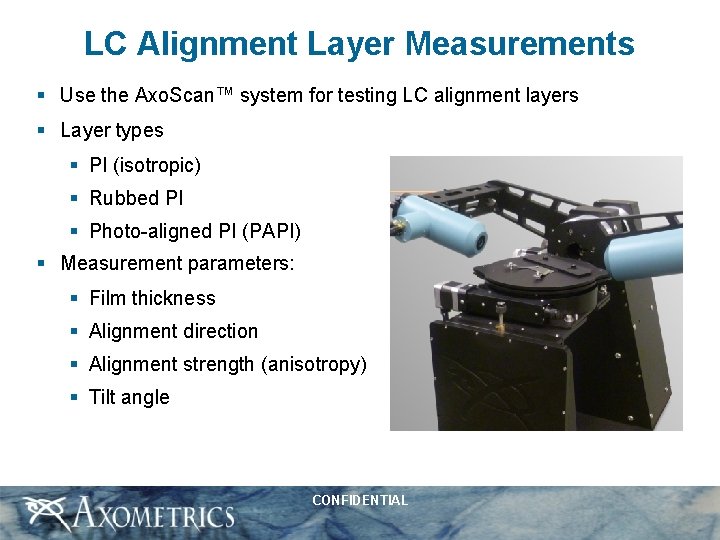 LC Alignment Layer Measurements § Use the Axo. Scan™ system for testing LC alignment