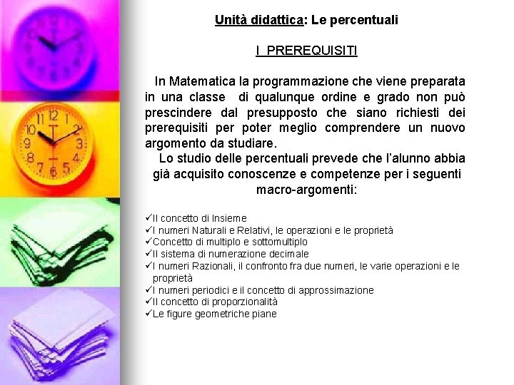 Unità didattica: Le percentuali I PREREQUISITI In Matematica la programmazione che viene preparata in