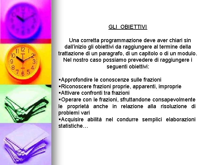 GLI OBIETTIVI Una corretta programmazione deve aver chiari sin dall’inizio gli obiettivi da raggiungere