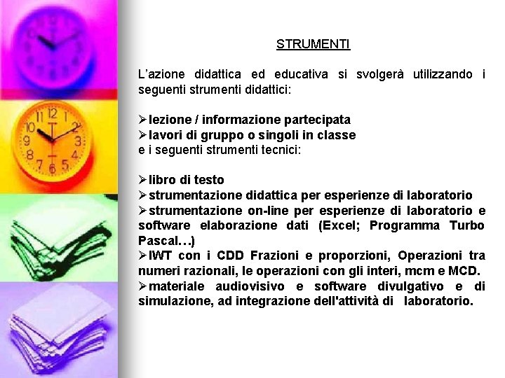 STRUMENTI L’azione didattica ed educativa si svolgerà utilizzando i seguenti strumenti didattici: Ølezione /
