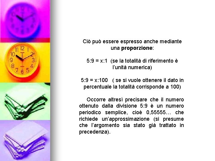 Ciò può essere espresso anche mediante una proporzione: 5: 9 = x: 1 (se