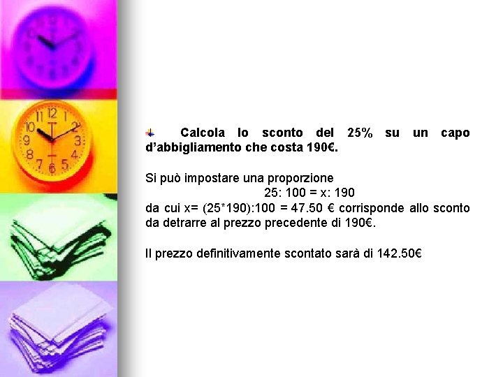 Calcola lo sconto del 25% d’abbigliamento che costa 190€. su un capo Si può
