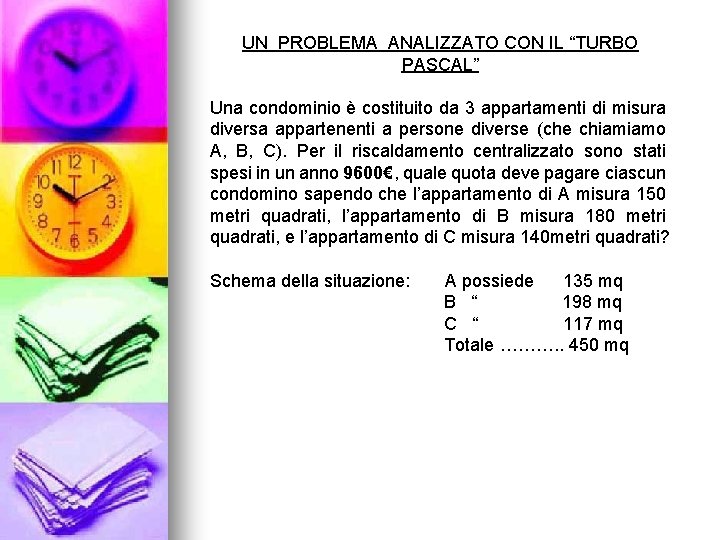 UN PROBLEMA ANALIZZATO CON IL “TURBO PASCAL” Una condominio è costituito da 3 appartamenti