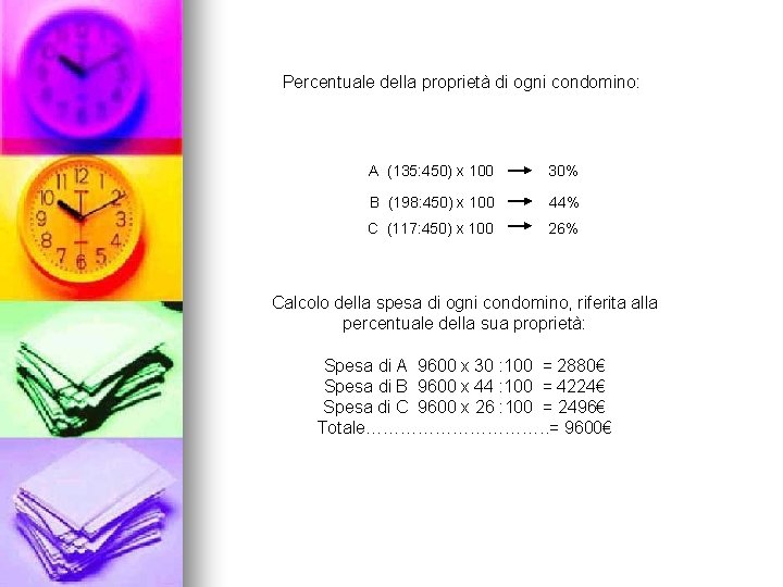 Percentuale della proprietà di ogni condomino: A (135: 450) x 100 30% B (198: