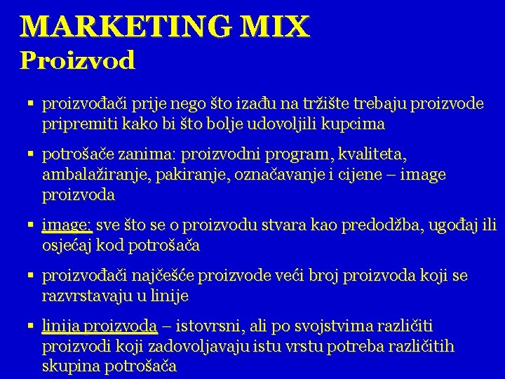 MARKETING MIX Proizvod § proizvođači prije nego što izađu na tržište trebaju proizvode pripremiti