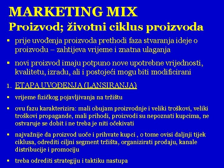 MARKETING MIX Proizvod; životni ciklus proizvoda § prije uvođenja proizvoda prethodi faza stvaranja ideje