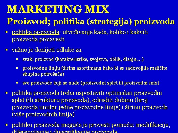 MARKETING MIX Proizvod; politika (strategija) proizvoda § politika proizvoda: utvrđivanje kada, koliko i kakvih