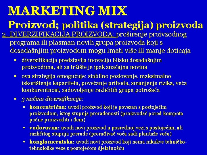 MARKETING MIX Proizvod; politika (strategija) proizvoda 2. DIVERZIFIKACIJA PROIZVODA: proširenje proivzodnog programa ili plasman