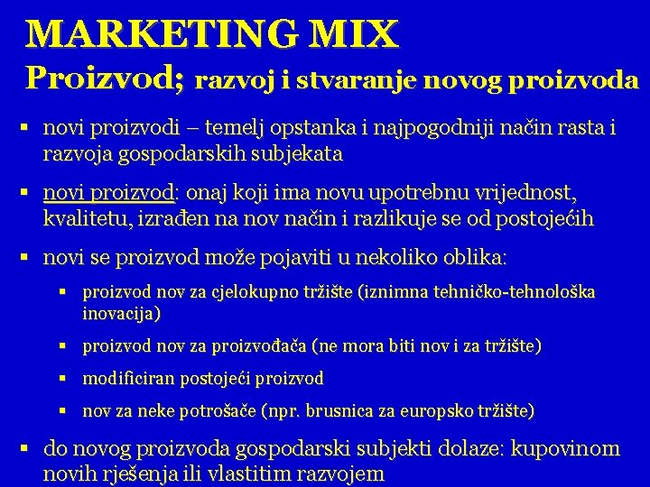 MARKETING MIX Proizvod; razvoj i stvaranje novog proizvoda § novi proizvodi – temelj opstanka