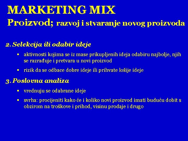 MARKETING MIX Proizvod; razvoj i stvaranje novog proizvoda 2. Selekcija ili odabir ideje §