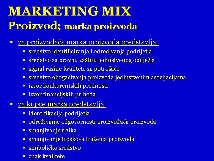 MARKETING MIX Proizvod; marka proizvoda § za proizvođača marka proizvoda predstavlja: § § §