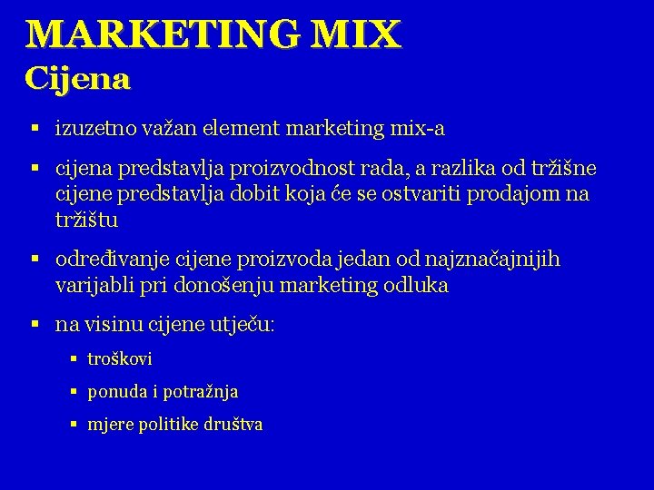 MARKETING MIX Cijena § izuzetno važan element marketing mix-a § cijena predstavlja proizvodnost rada,