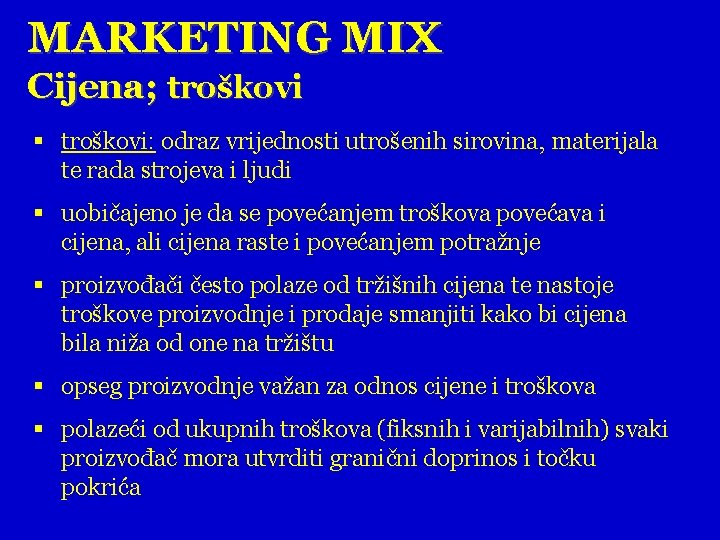 MARKETING MIX Cijena; troškovi § troškovi: odraz vrijednosti utrošenih sirovina, materijala te rada strojeva