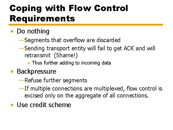 Coping with Flow Control Requirements • Do nothing —Segments that overflow are discarded —Sending