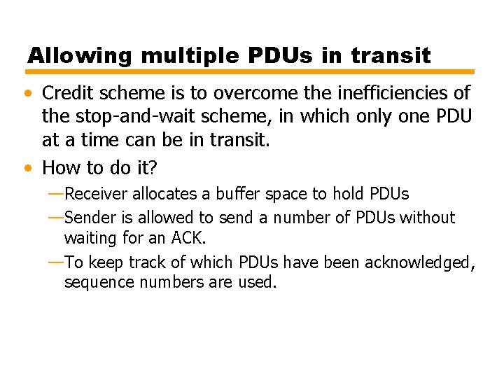 Allowing multiple PDUs in transit • Credit scheme is to overcome the inefficiencies of