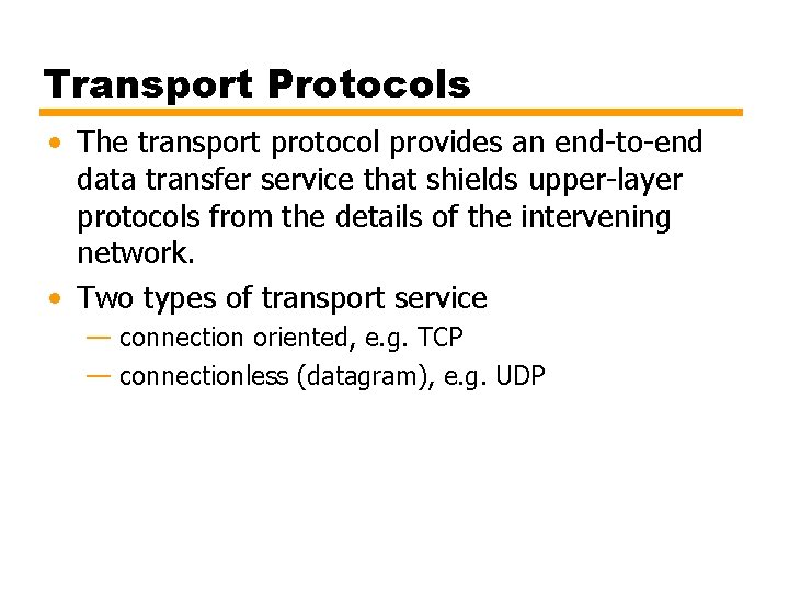 Transport Protocols • The transport protocol provides an end-to-end data transfer service that shields