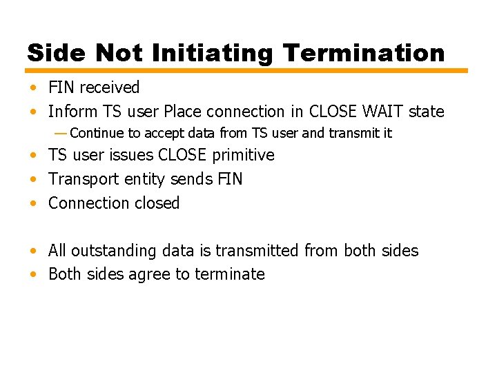 Side Not Initiating Termination • FIN received • Inform TS user Place connection in