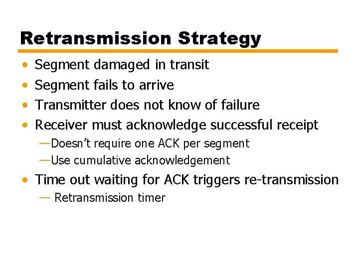 Retransmission Strategy • • Segment damaged in transit Segment fails to arrive Transmitter does