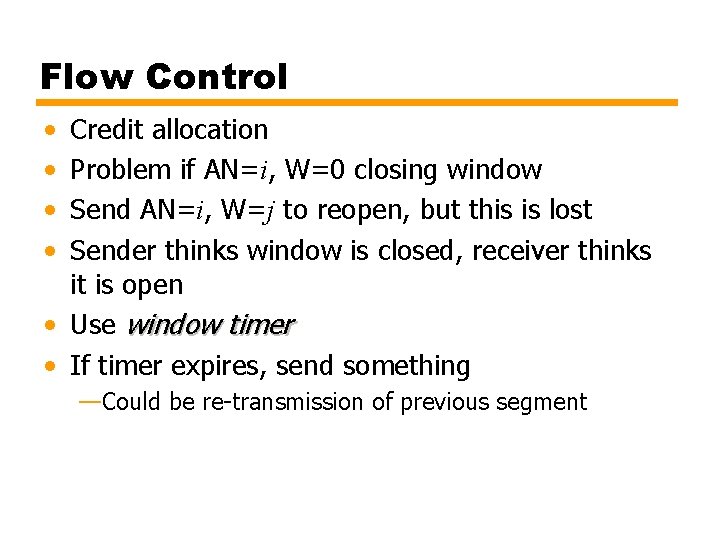 Flow Control • • Credit allocation Problem if AN=i, W=0 closing window Send AN=i,
