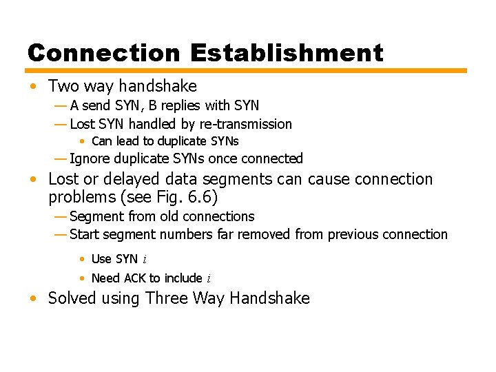 Connection Establishment • Two way handshake — A send SYN, B replies with SYN