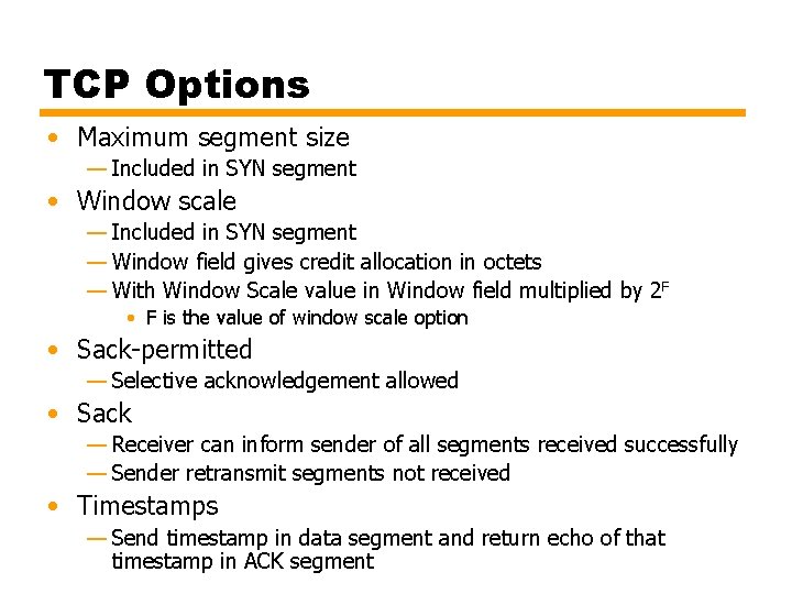 TCP Options • Maximum segment size — Included in SYN segment • Window scale