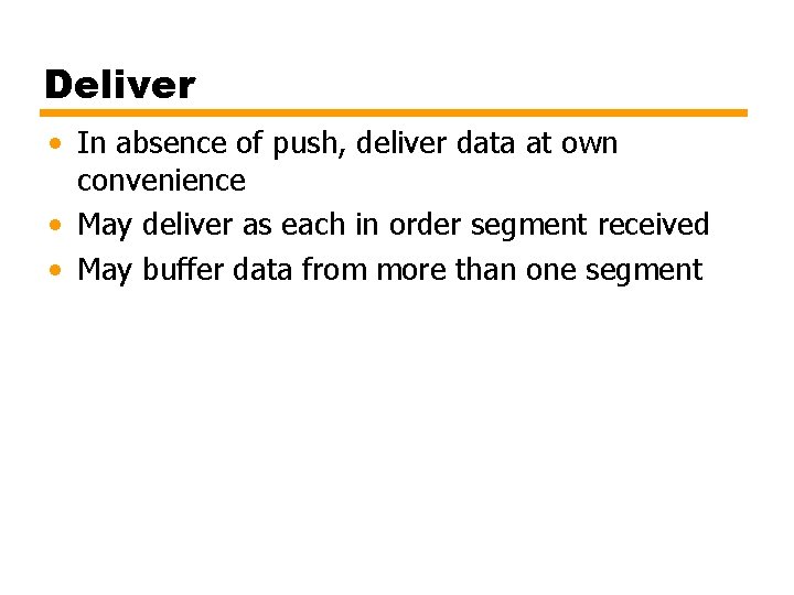 Deliver • In absence of push, deliver data at own convenience • May deliver