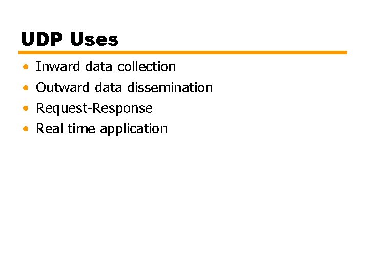 UDP Uses • • Inward data collection Outward data dissemination Request-Response Real time application