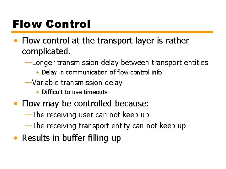 Flow Control • Flow control at the transport layer is rather complicated. —Longer transmission