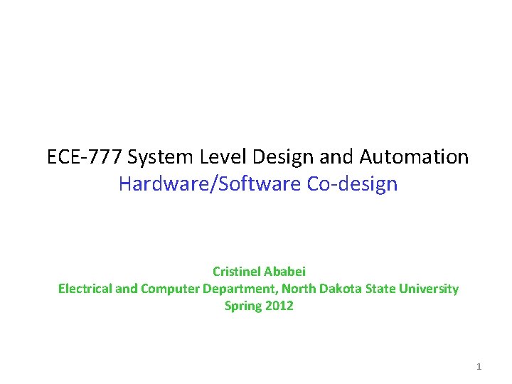 ECE-777 System Level Design and Automation Hardware/Software Co-design Cristinel Ababei Electrical and Computer Department,