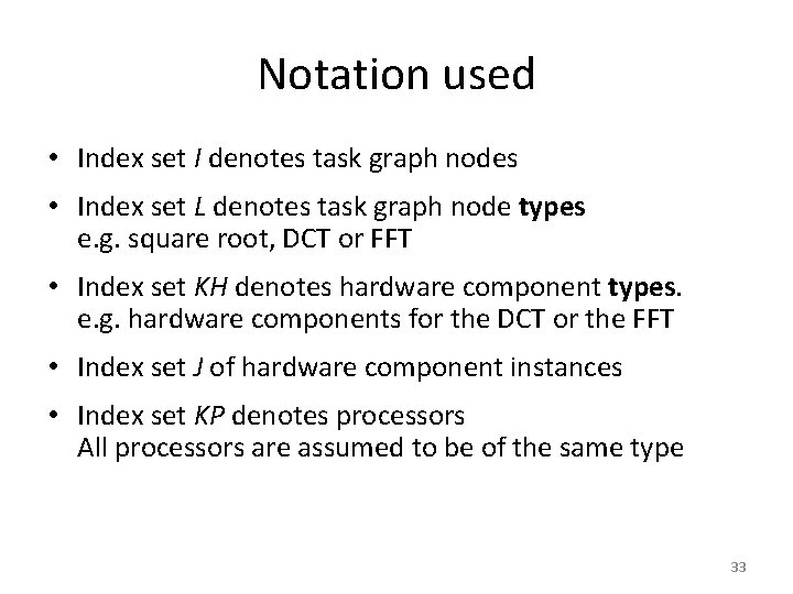 Notation used • Index set I denotes task graph nodes • Index set L