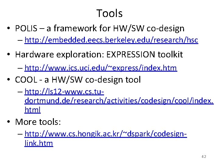 Tools • POLIS – a framework for HW/SW co-design – http: //embedded. eecs. berkeley.