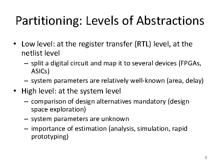Partitioning: Levels of Abstractions • Low level: at the register transfer (RTL) level, at