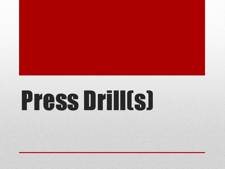 Press Drill(s) 