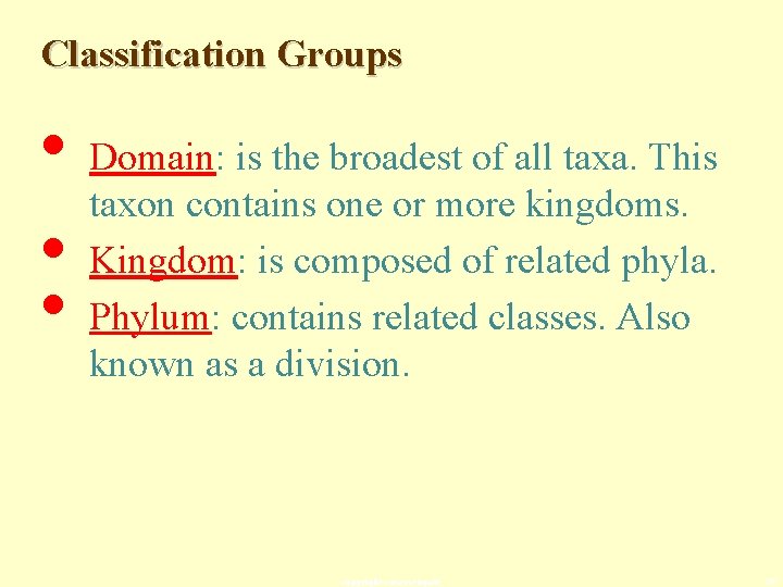 Classification Groups • Domain: is the broadest of all taxa. This taxon contains one
