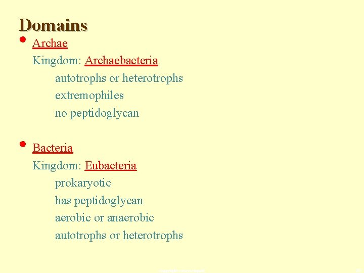 Domains • Archae Kingdom: Archaebacteria autotrophs or heterotrophs extremophiles no peptidoglycan • Bacteria Kingdom: