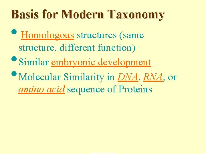 Basis for Modern Taxonomy • Homologous structures (same structure, different function) • Similar embryonic