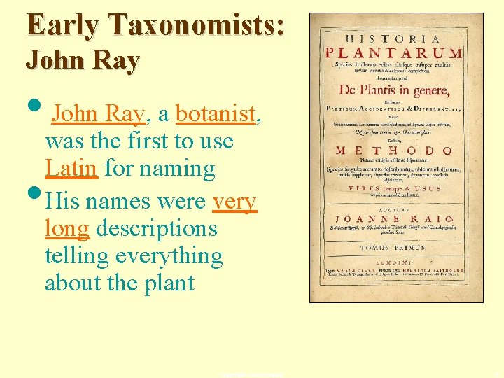 Early Taxonomists: John Ray • John Ray, a botanist, • was the first to