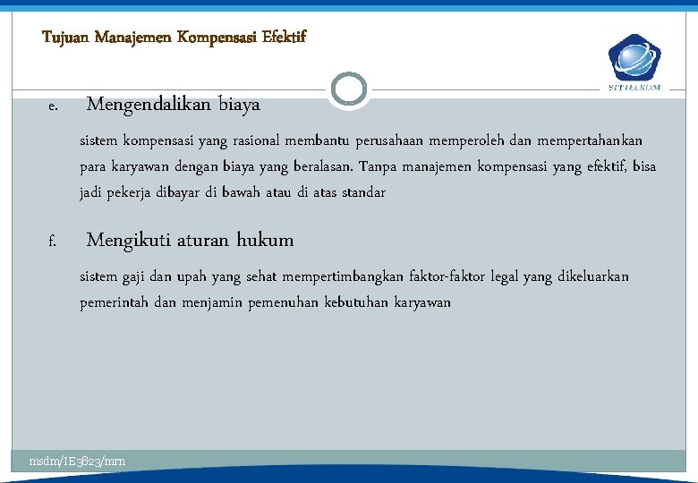 Tujuan Manajemen Kompensasi Efektif e. Mengendalikan biaya sistem kompensasi yang rasional membantu perusahaan memperoleh