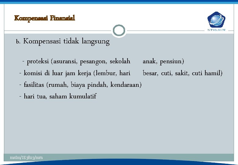 Kompensasi Finansial b. Kompensasi tidak langsung - proteksi (asuransi, pesangon, sekolah anak, pensiun) -