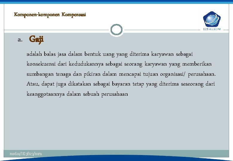 Komponen-komponen Kompensasi a. Gaji adalah balas jasa dalam bentuk uang yang diterima karyawan sebagai