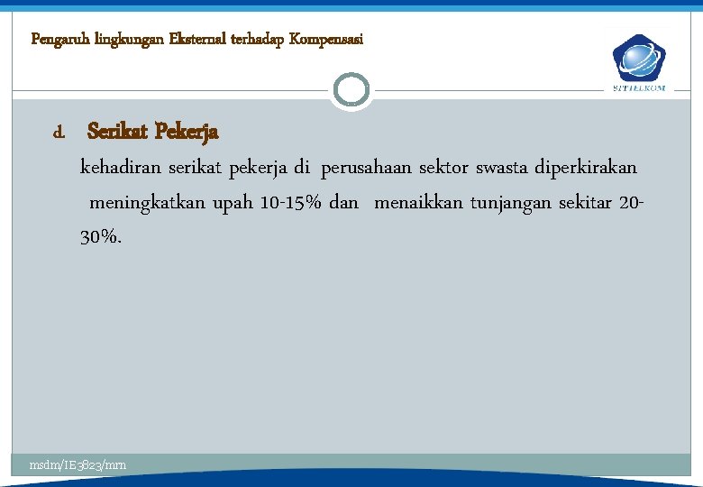 Pengaruh lingkungan Eksternal terhadap Kompensasi d. Serikat Pekerja kehadiran serikat pekerja di perusahaan sektor