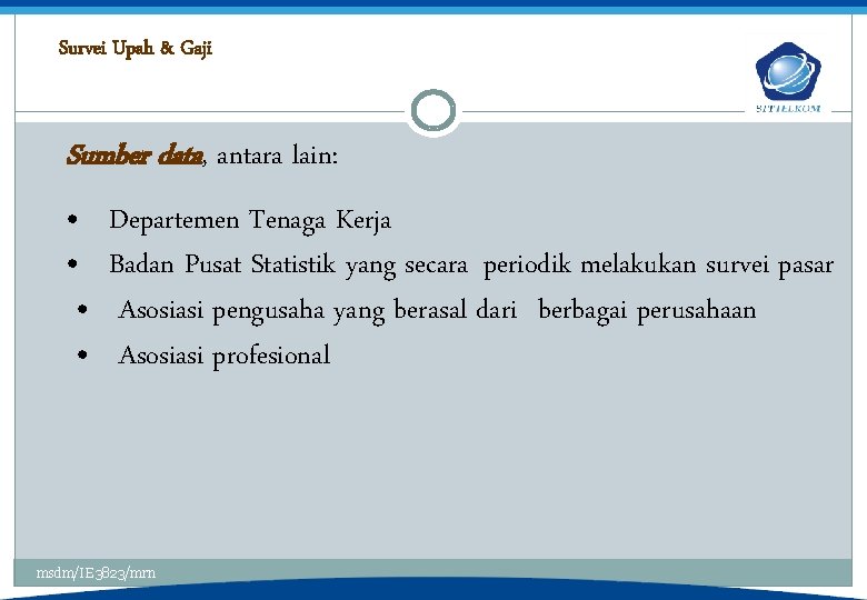 Survei Upah & Gaji Sumber data, antara lain: • • Departemen Tenaga Kerja Badan