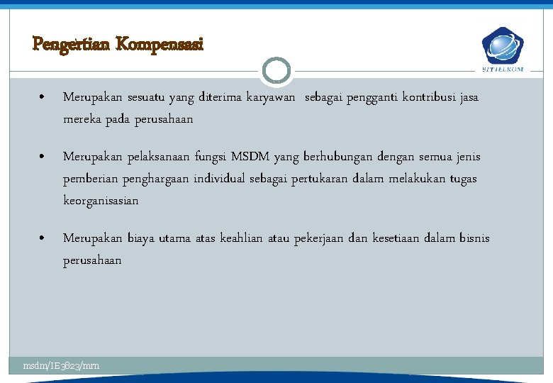 Pengertian Kompensasi • Merupakan sesuatu yang diterima karyawan sebagai pengganti kontribusi jasa mereka pada