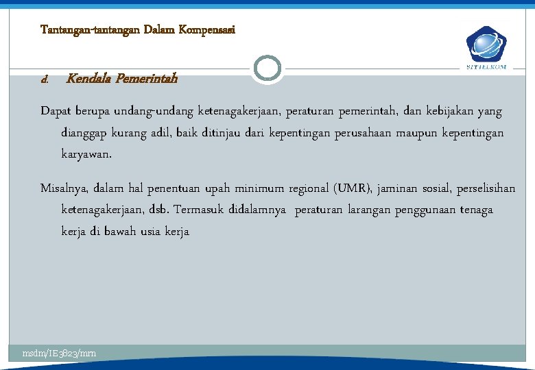 Tantangan-tantangan Dalam Kompensasi d. Kendala Pemerintah Dapat berupa undang-undang ketenagakerjaan, peraturan pemerintah, dan kebijakan