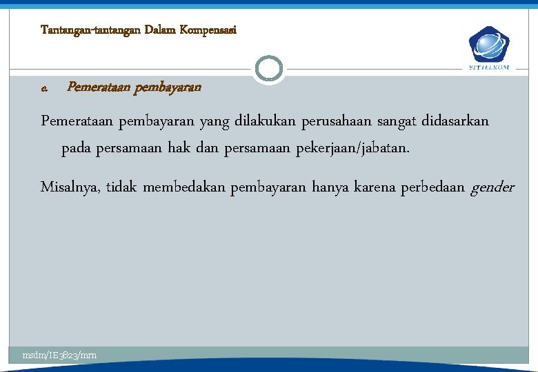 Tantangan-tantangan Dalam Kompensasi e. Pemerataan pembayaran yang dilakukan perusahaan sangat didasarkan pada persamaan hak