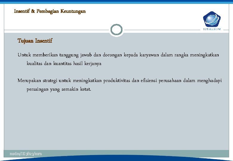 Insentif & Pembagian Keuntungan Tujuan Insentif Untuk memberikan tanggung jawab dan dorongan kepada karyawan