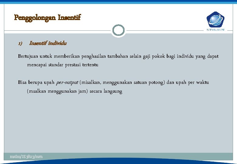 Penggolongan Insentif 1) Insentif individu Bertujuan untuk memberikan penghasilan tambahan selain gaji pokok bagi