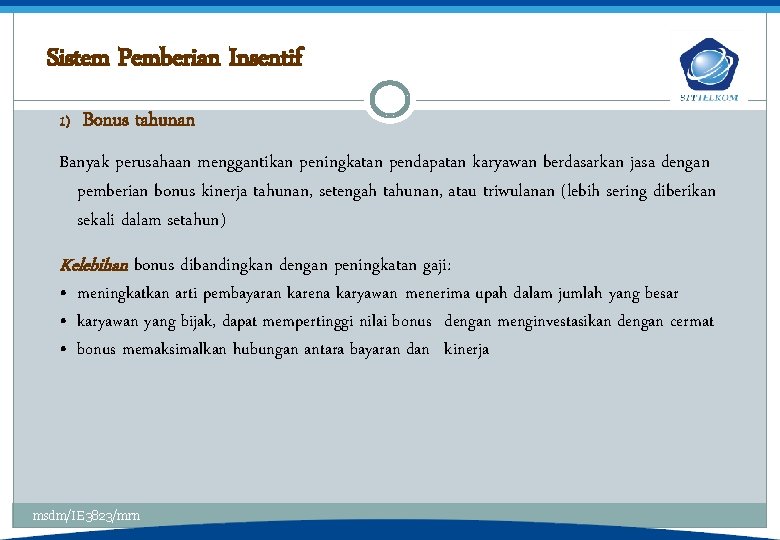 Sistem Pemberian Insentif 1) Bonus tahunan Banyak perusahaan menggantikan peningkatan pendapatan karyawan berdasarkan jasa